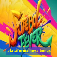 plataforma nova bonus